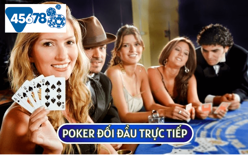 Nhiều người nói rằng Poker là trò chơi mà người chơi sẽ đối đầu trực tiếp với nhau