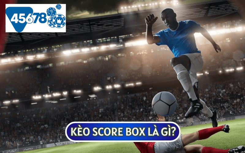 KÈO SCORE BOX hay còn được hiểu là kèo cược điểm số trong bóng đá Việt Nam