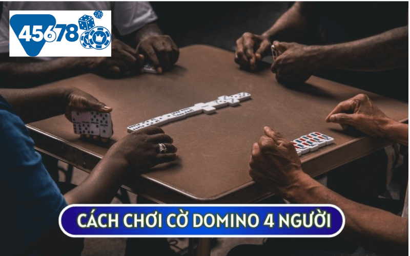 Cách chơi Domino 4 người sẽ được chia ra làm 4 trường hợp cụ thể