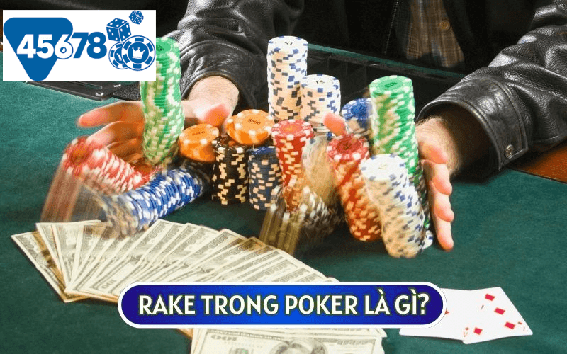 RAKE TRONG POKER là một khoản phí mà nhà cái sẽ là người thu về