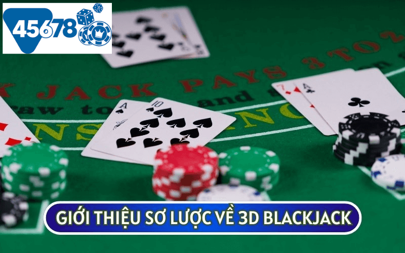 3D BLACKJACK là một trò chơi phổ biến tại các nhà cái trực tuyến uy tín như 45678