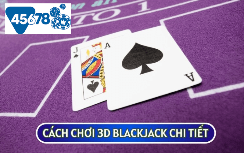 Nhiều người nói rằng cách chơi cơ bản của 3D BLACKJACK không khó như bạn nghĩ