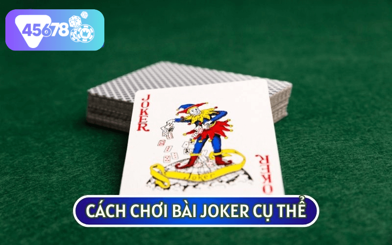 CÁCH CHƠI BÀI JOKER được nhiều người đánh giá là khá dễ hiểu