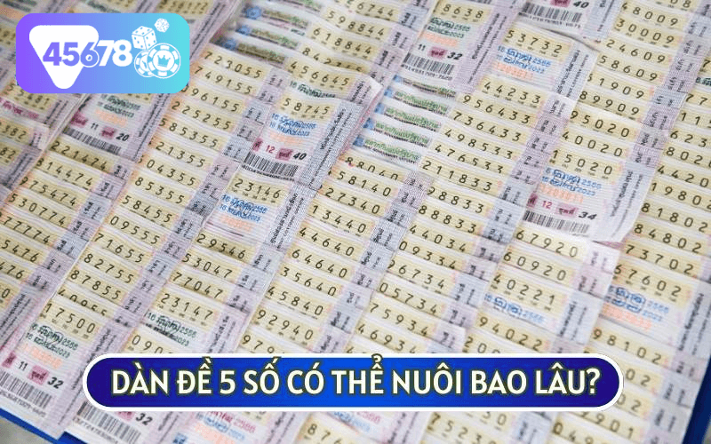 DÀN ĐỀ 5 SỐ có thể nuôi từ 3, 5, 7 thậm chí là 10 ngày tuỳ nguồn vốn của mỗi người