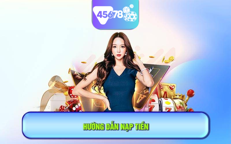 Hướng dẫn nạp tiền bằng hình thức chuyển khoản ngân hàng tại 45678 APK